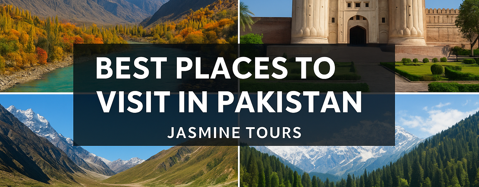 Best Places to Visit in Pakistan with Jasmine Tours