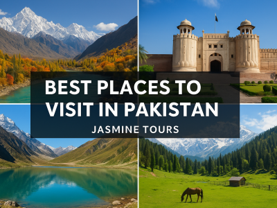 Best Places to Visit in Pakistan with Jasmine Tours